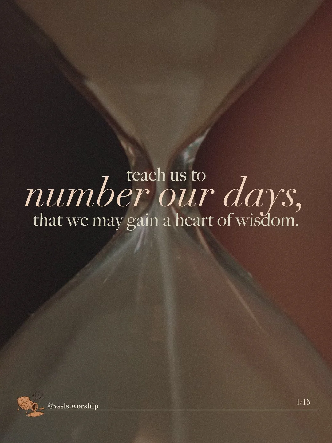 Close-up of an hourglass with sand running through. Text: teach us to number our days, that we may gain a heart of wisdom.
