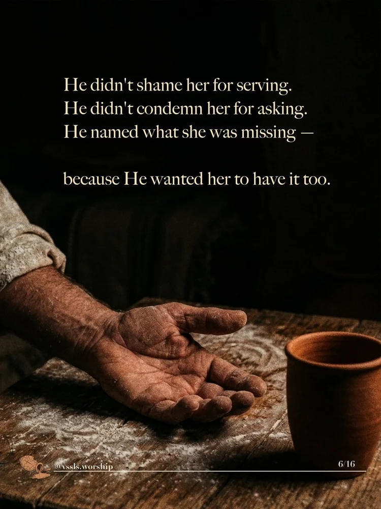 He didn’t shame her for serving. He didn’t condemn her for asking. He named what she was missing — because He wanted her to have it too.