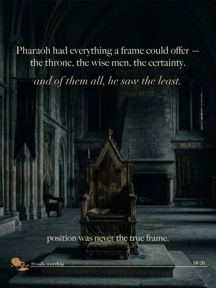 Pharaoh had everything a frame could offer — the throne, the wise men, the certainty. and of them all, he saw the least. position was never the true frame.