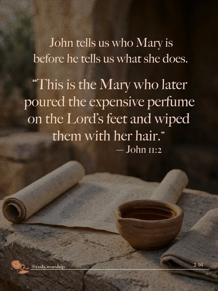 John tells us who Mary is before he tells us what she does. “This is the Mary who later poured the expensive perfume on the Lord’s feet and wiped them with her hair.” — John 11:2