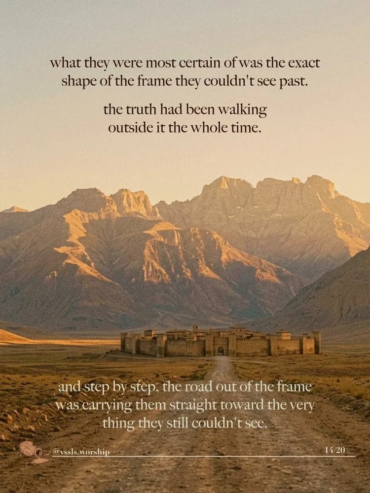 what they were most certain of was the exact shape of the frame they couldn't see past. the truth had been walking outside it the whole time. and step by step, the road out of the frame was carrying them straight toward the very thing they still couldn't see.