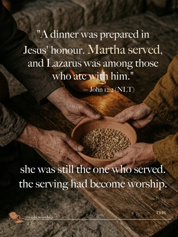 “A dinner was prepared in Jesus’ honour. Martha served, and Lazarus was among those who ate with him.” — John 12:2 (NLT) she was still the one who served. the serving had become worship.