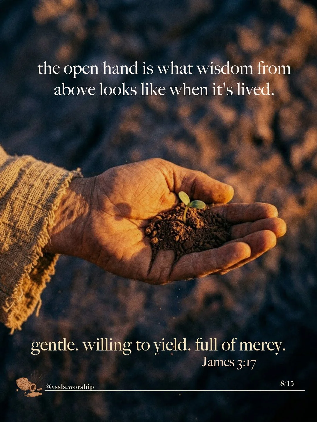 An open hand holding soil with a seedling. Text: the open hand is what wisdom from above looks like when it’s lived. gentle. willing to yield. full of mercy. — James 3:17