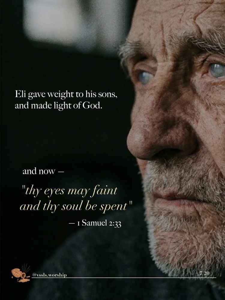 Eli gave weight to his sons and made light of God. but now — "that thy eyes may faint and thy soul be spent" — 1 Samuel 2:33