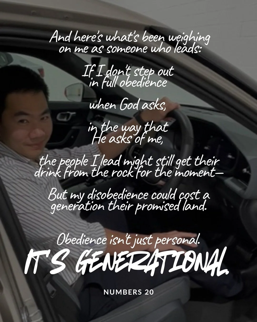 A young man smiling from the driver's seat of a car with the door open. Text: And here's what's been weighing on me as someone who leads: If I don't step out in full obedience when God asks, in the way that He asks of me, the people I lead might still get their drink from the rock for the moment— But my disobedience could cost a generation their promised land. Obedience isn't just personal. It's generational. Numbers 20