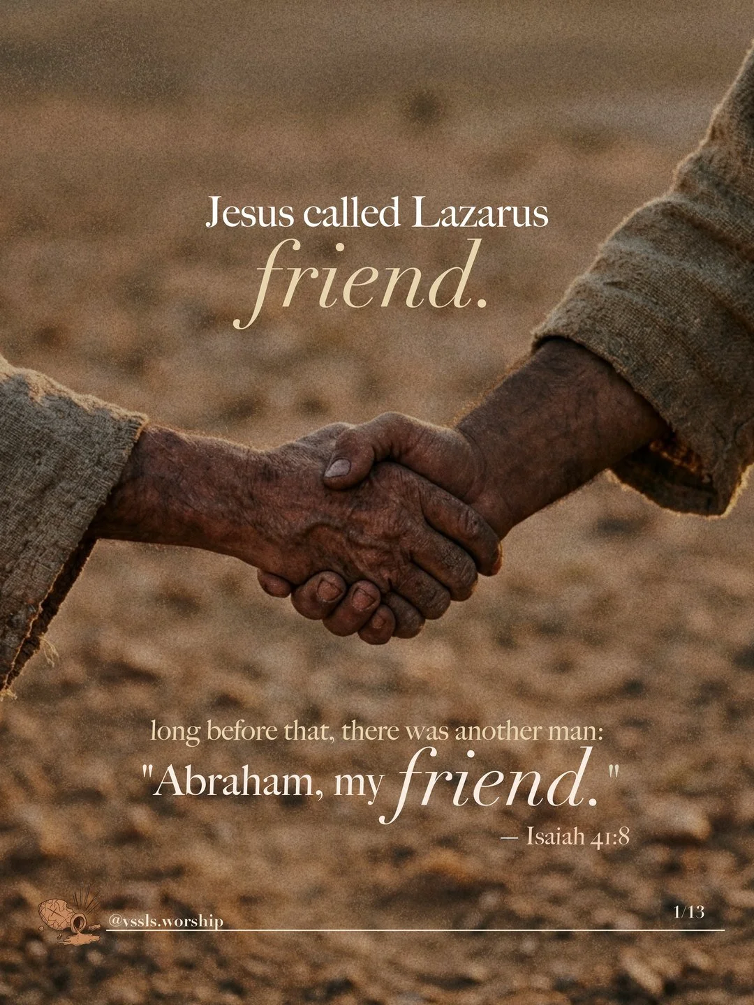 Two weathered hands clasped in a handshake over dry, stony ground. Text: Jesus called Lazarus friend. long before that, there was another man: “Abraham, my friend.” — Isaiah 41:8