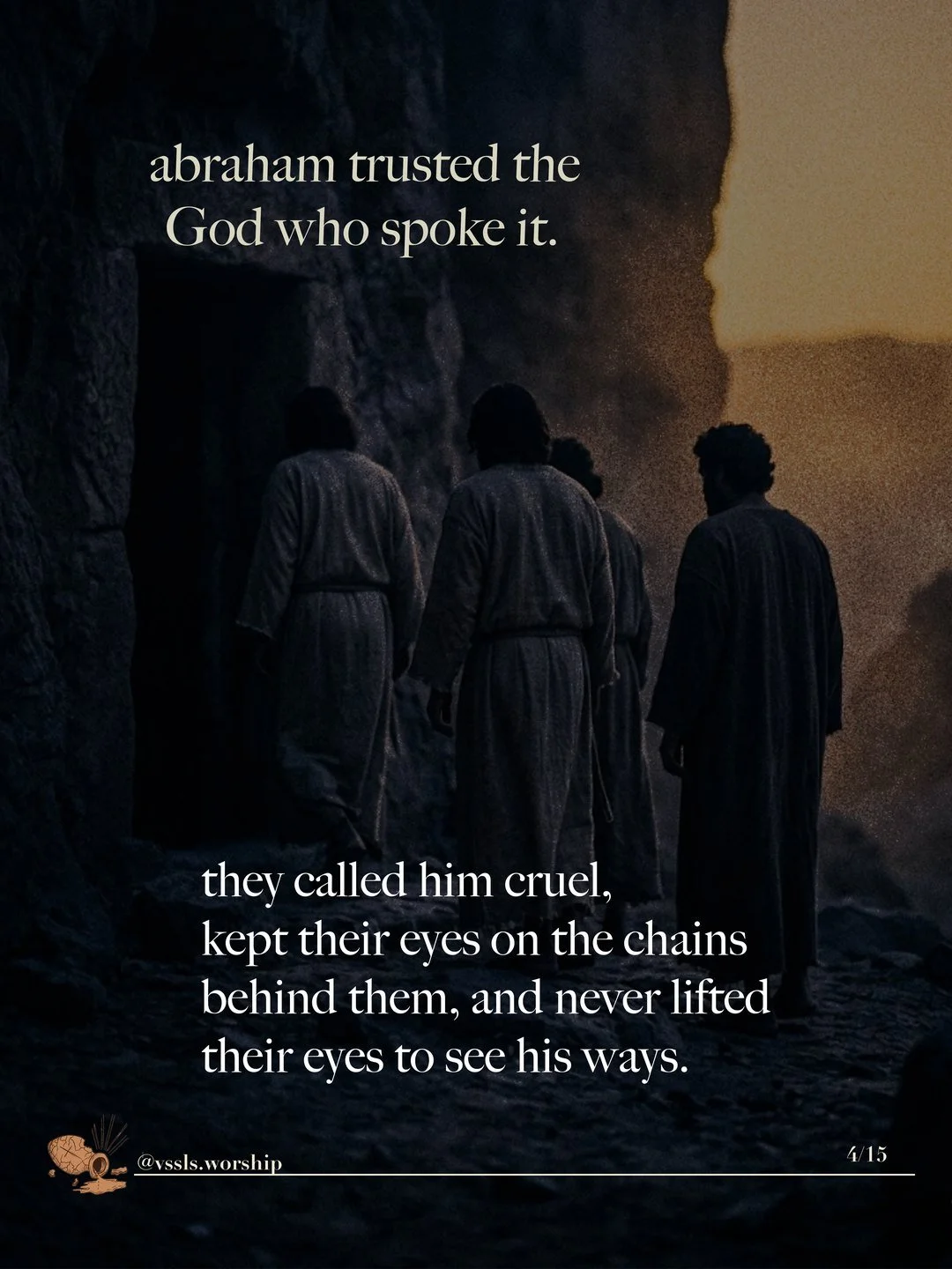 Robed men in shadow at the mouth of a cave. Text: abraham trusted the God who spoke it. they called him cruel, kept their eyes on the chains behind them, and never lifted their eyes to see his ways.
