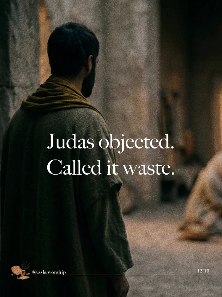 Judas objected. Called it waste.