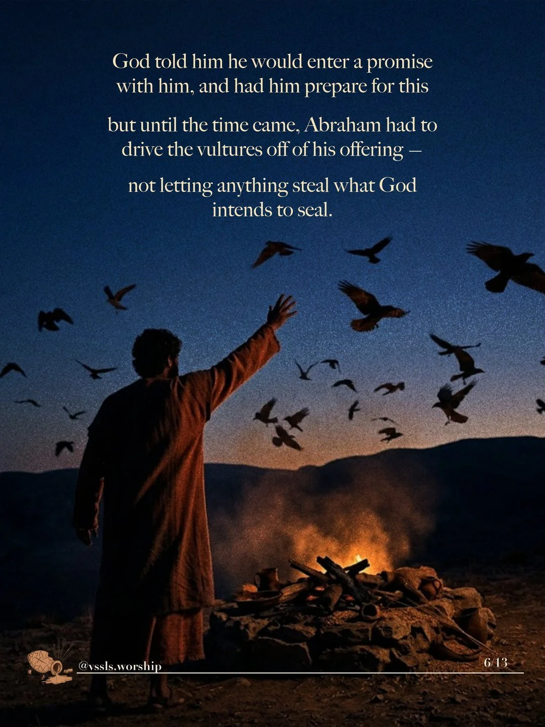 A man with his arm raised, driving birds away from an offering fire at night. Text: God told him he would enter a promise with him, and had him prepare for this but until the time came, Abraham had to drive the vultures off of his offering — not letting anything steal what God intends to seal.