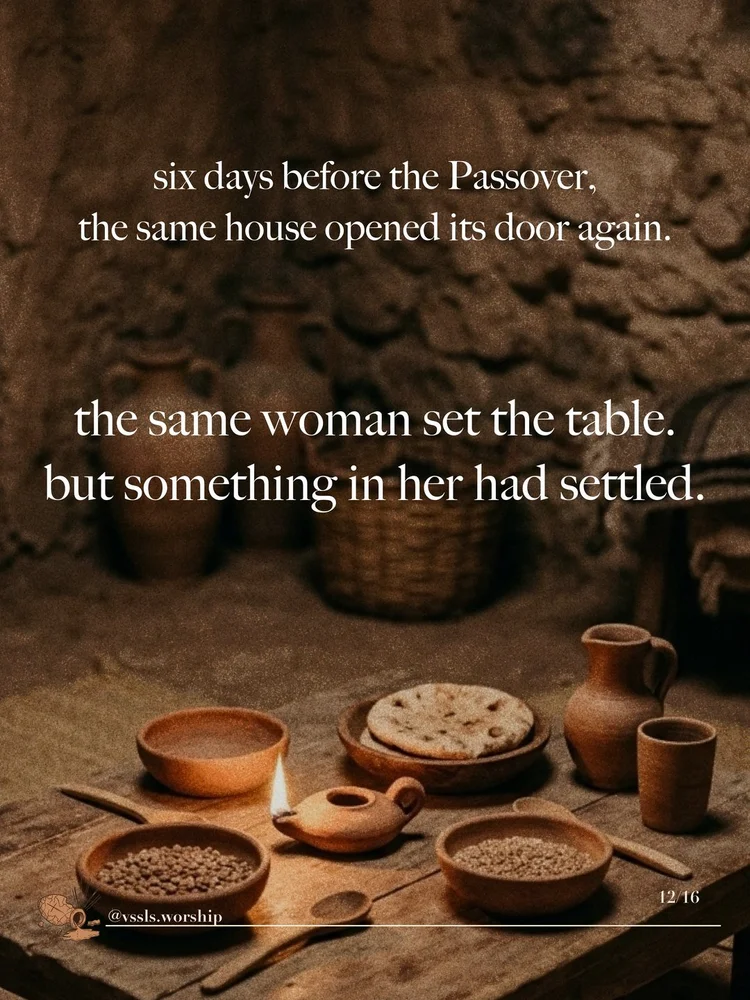 six days before the Passover, the same house opened its door again. the same woman set the table. but something in her had settled.