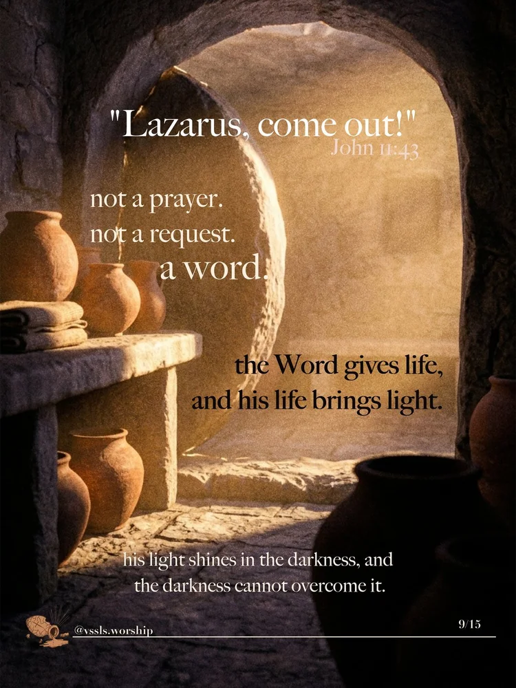 “Lazarus, come out!” — John 11:43 not a prayer. not a request. a word. the Word gives life, and his life brings light. his light shines in the darkness, and the darkness cannot overcome it.