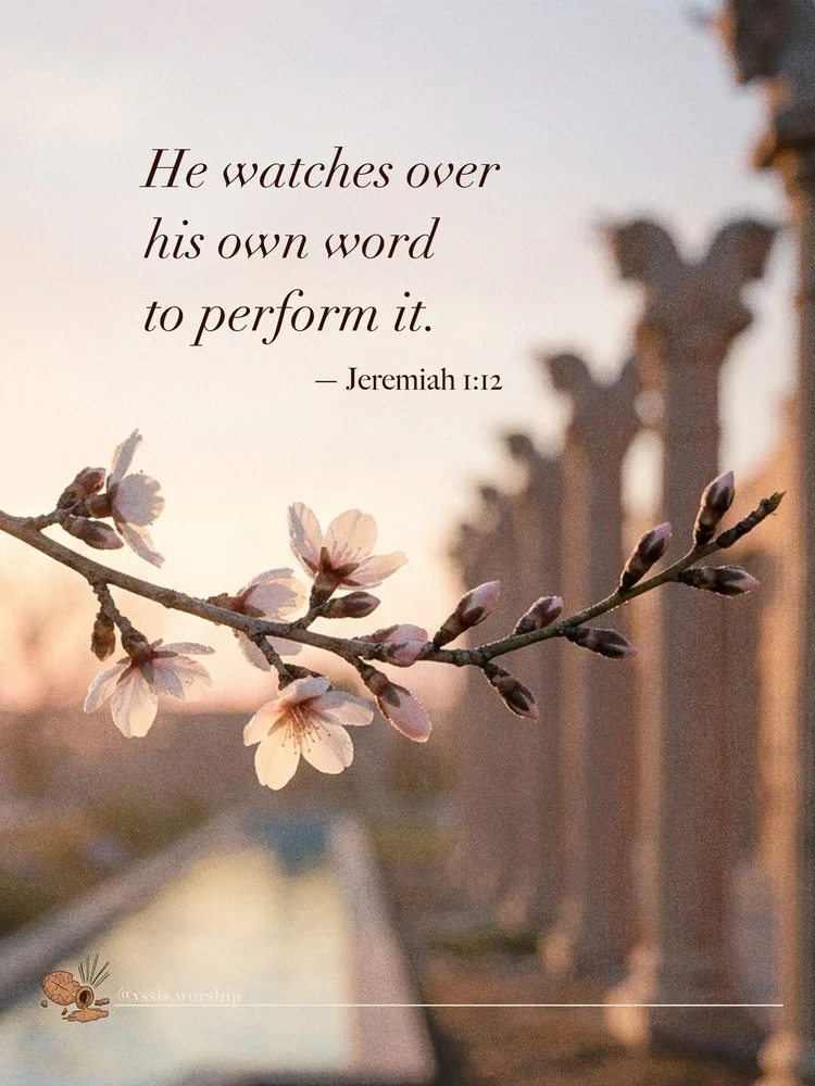 He watches over his own word to perform it. — Jeremiah 1:12