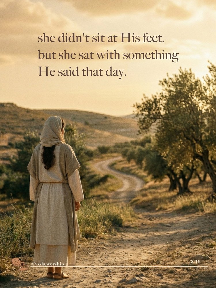 she didn’t sit at His feet. but she sat with something He said that day.