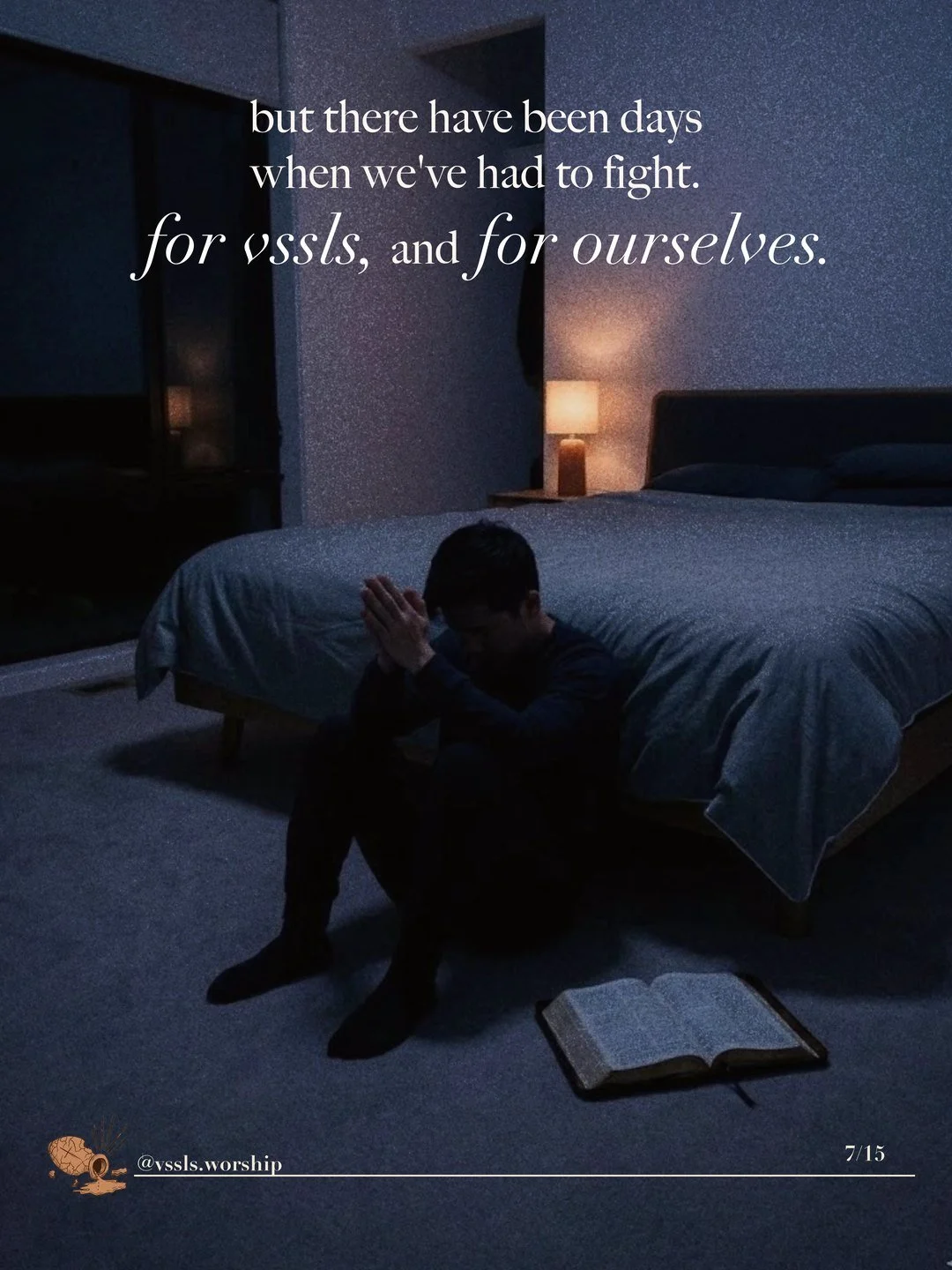 A man kneeling in prayer beside a bed at night, an open Bible on the floor. Text: but there have been days when we’ve had to fight. for vssls, and for ourselves.