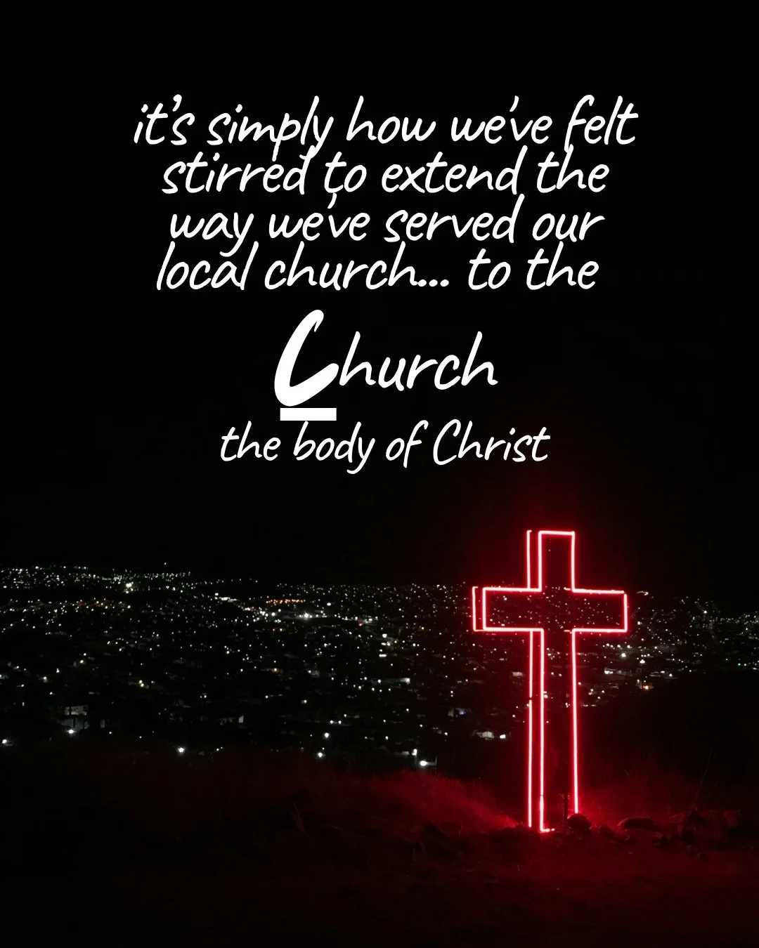 A glowing red neon cross on a dark hillside overlooking city lights at night. Text: it’s simply how we’ve felt stirred to extend the way we’ve served our local church… to the Church the body of Christ