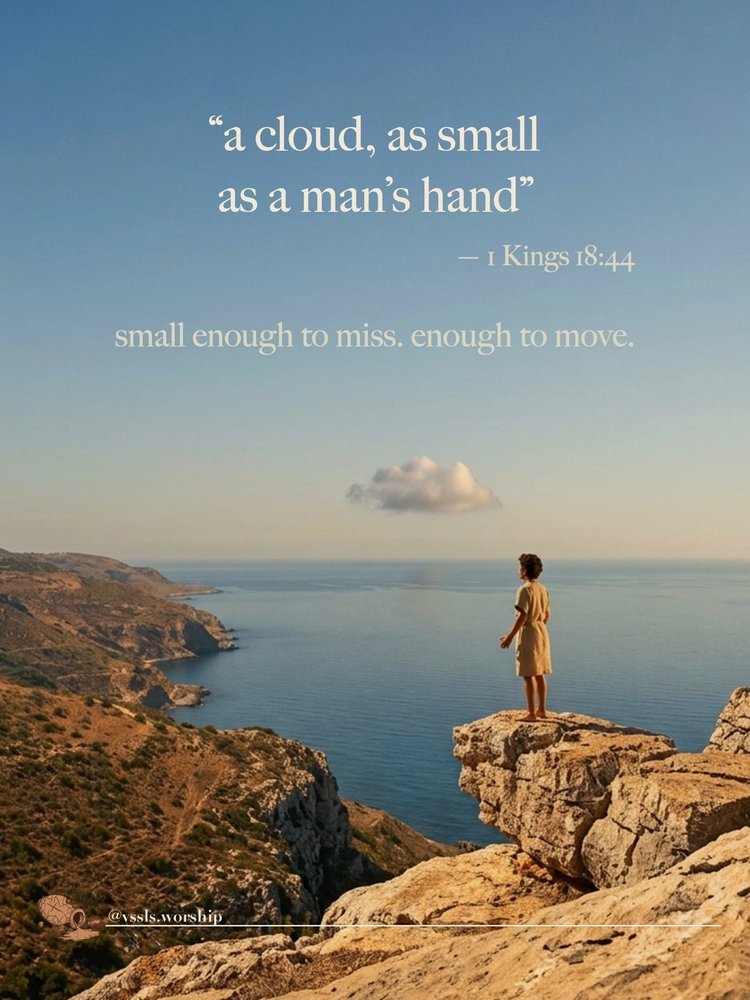 “a cloud, as small as a man’s hand” — 1 Kings 18:44 small enough to miss. enough to move.
