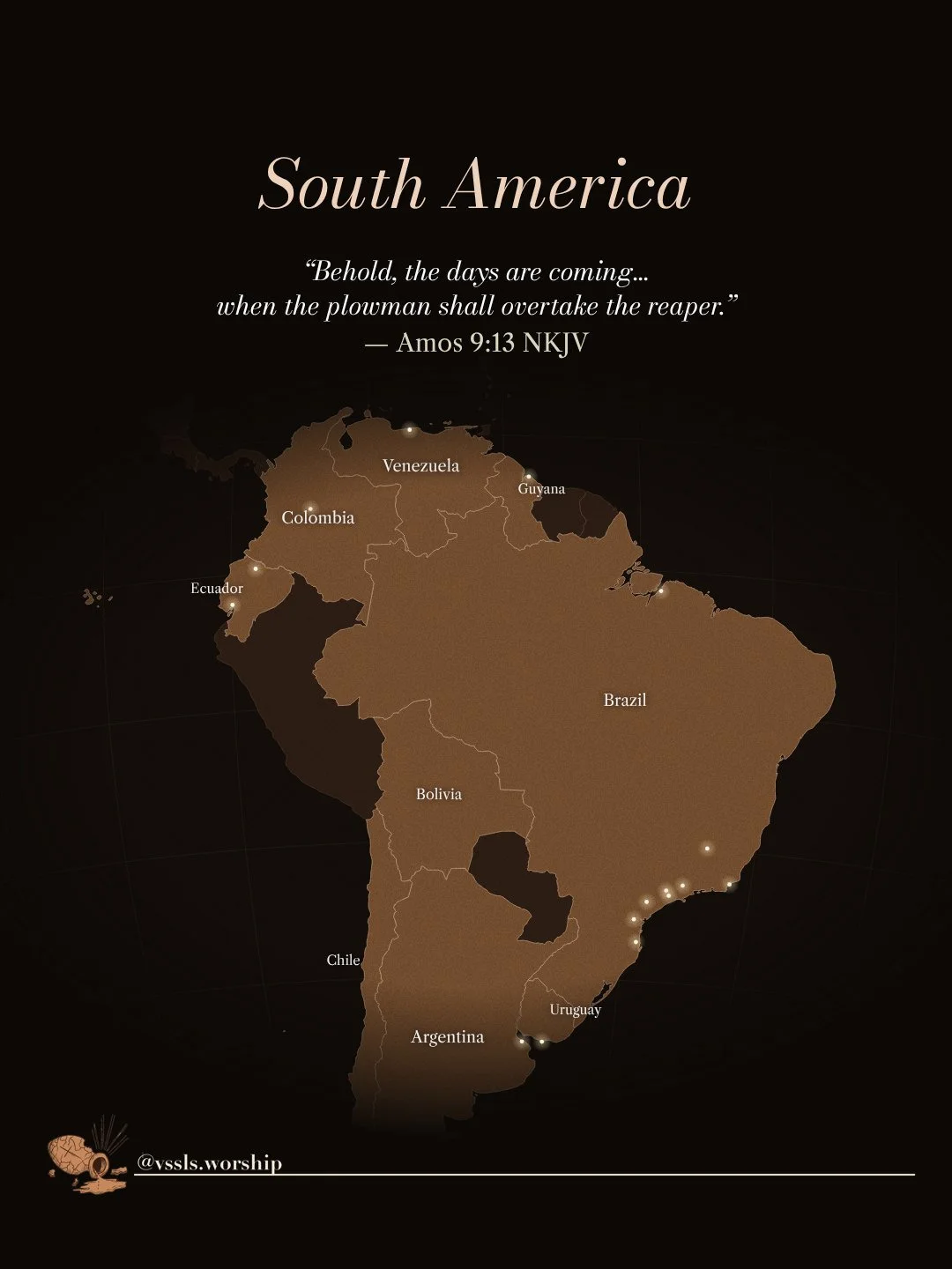 South America “Behold, the days are coming… when the plowman shall overtake the reaper.” — Amos 9:13 NKJV