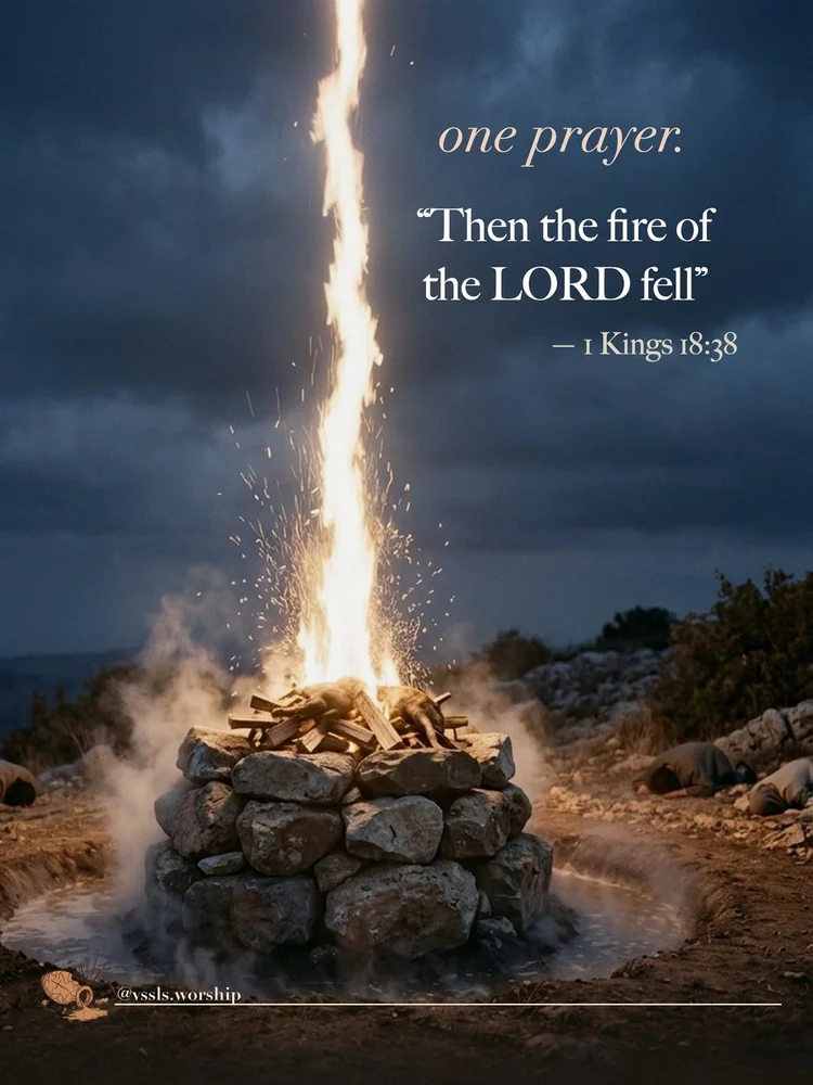 one prayer. “Then the fire of the LORD fell” — 1 Kings 18:38