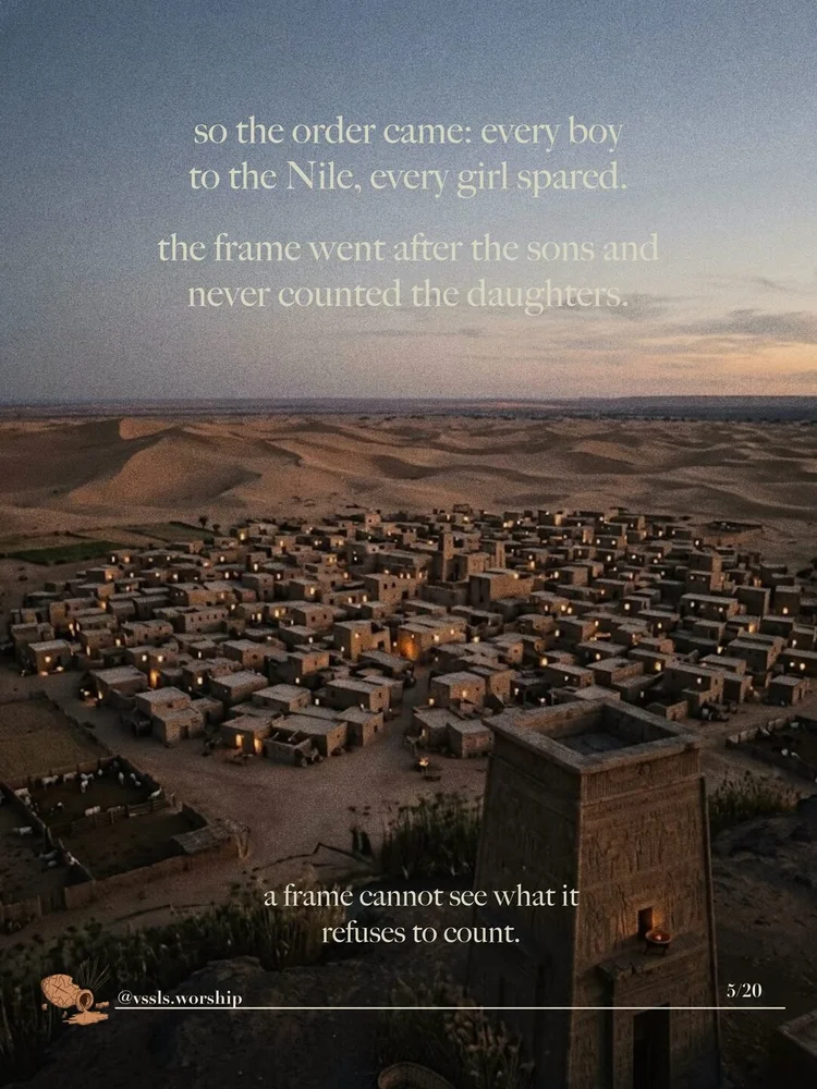 so the order came: every boy to the Nile, every girl spared. the frame went after the sons and never counted the daughters. a frame cannot see what it refuses to count.