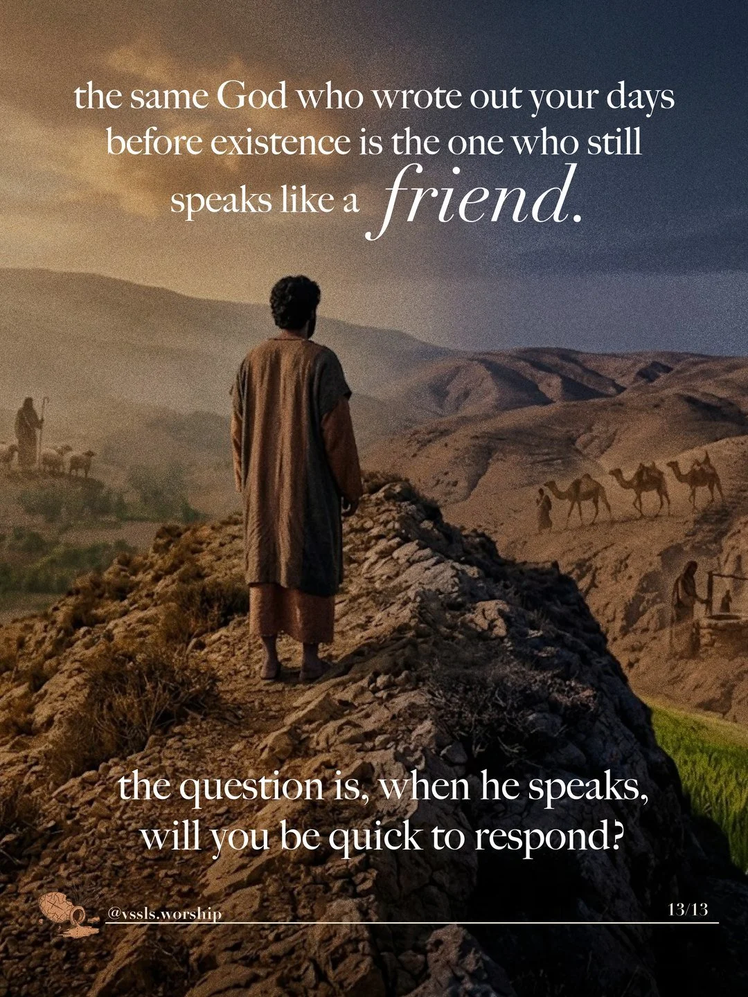 A man standing on a ridge above shepherds, flocks and a camel caravan. Text: the same God who wrote out your days before existence is the one who still speaks like a friend. the question is, when he speaks, will you be quick to respond?