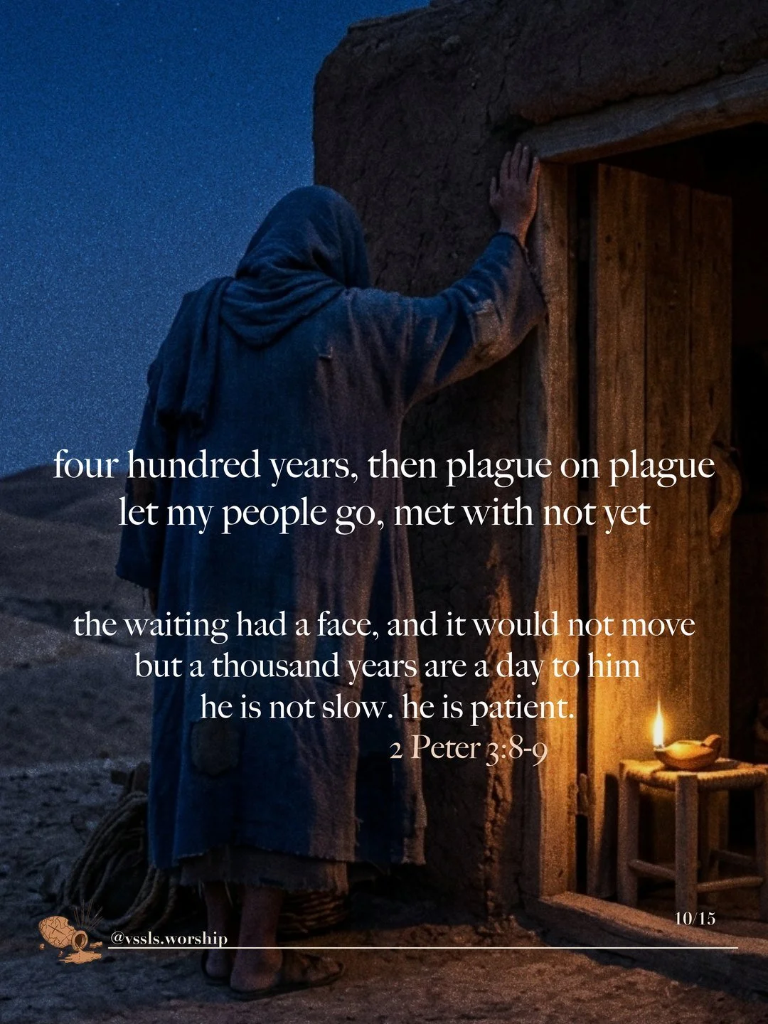 A robed figure leaning against a door at night, a lamp burning inside. Text: four hundred years, then plague on plague let my people go, met with not yet the waiting had a face, and it would not move but a thousand years are a day to him he is not slow. he is patient. — 2 Peter 3:8–9