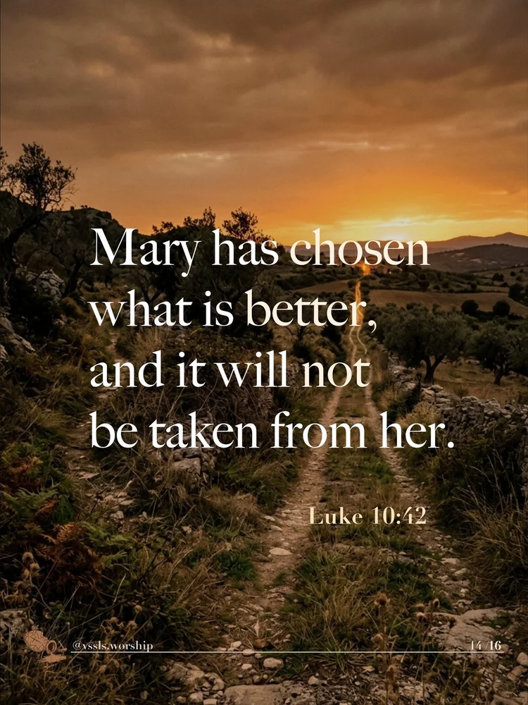 Mary has chosen what is better, and it will not be taken from her. — Luke 10:42