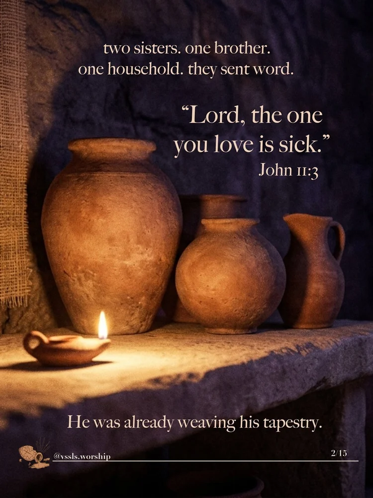 two sisters. one brother. one household. they sent word. “Lord, the one you love is sick.” — John 11:3 He was already weaving his tapestry.