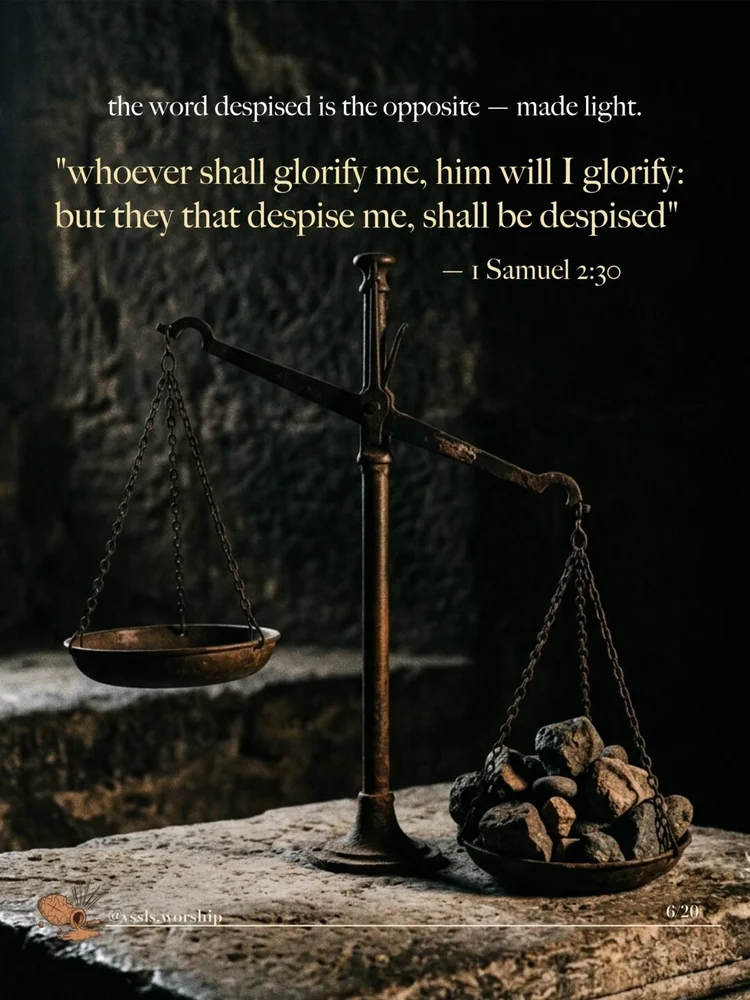 the word despised is the opposite — made light. "whoever shall glorify me, him will I glorify: but they that despise me, shall be despised" — 1 Samuel 2:30