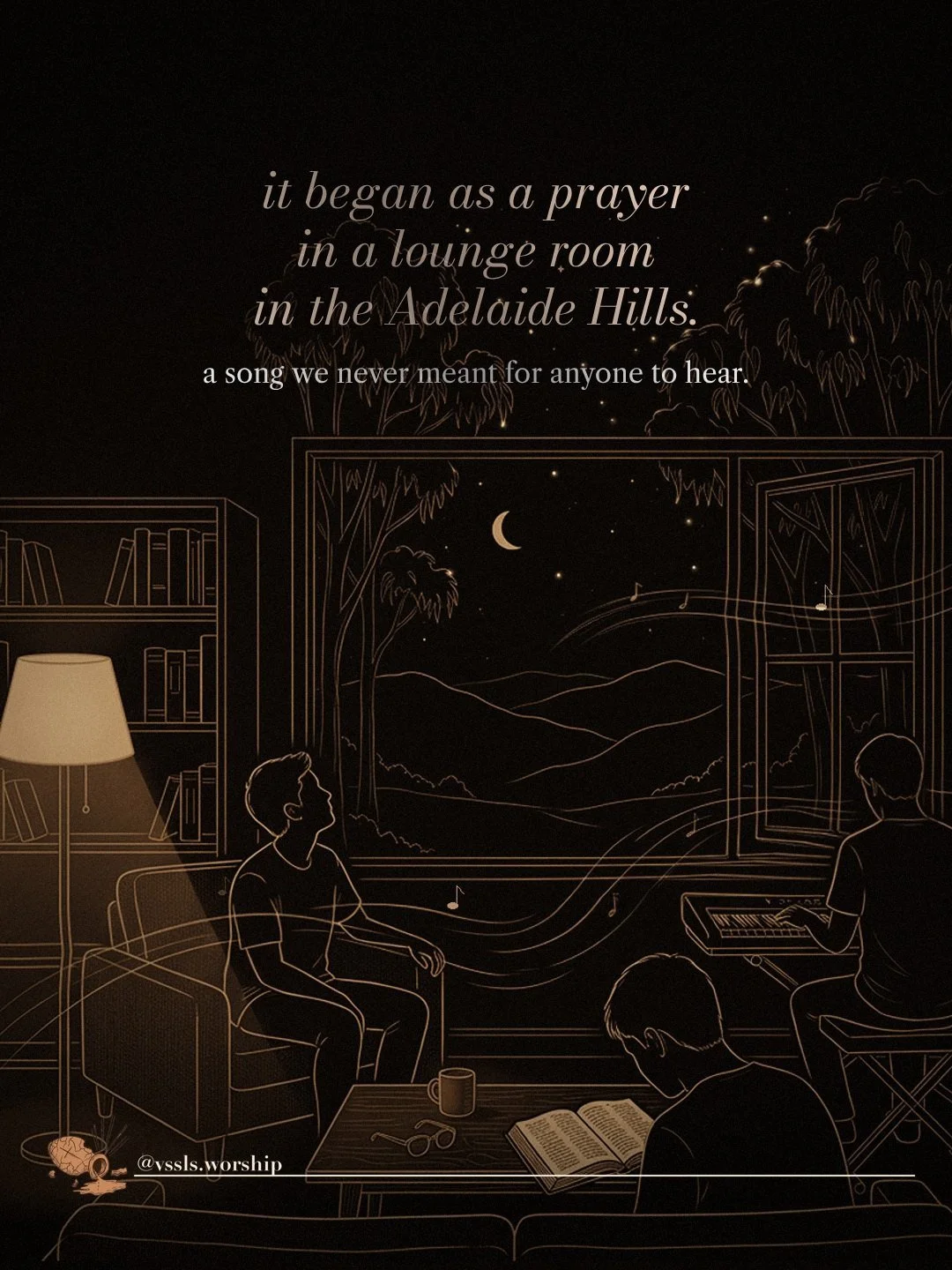An illustrated lounge room at night, three friends with a guitar and an open Bible. Text: it began as a prayer in a lounge room in the Adelaide Hills. a song we never meant for anyone to hear.