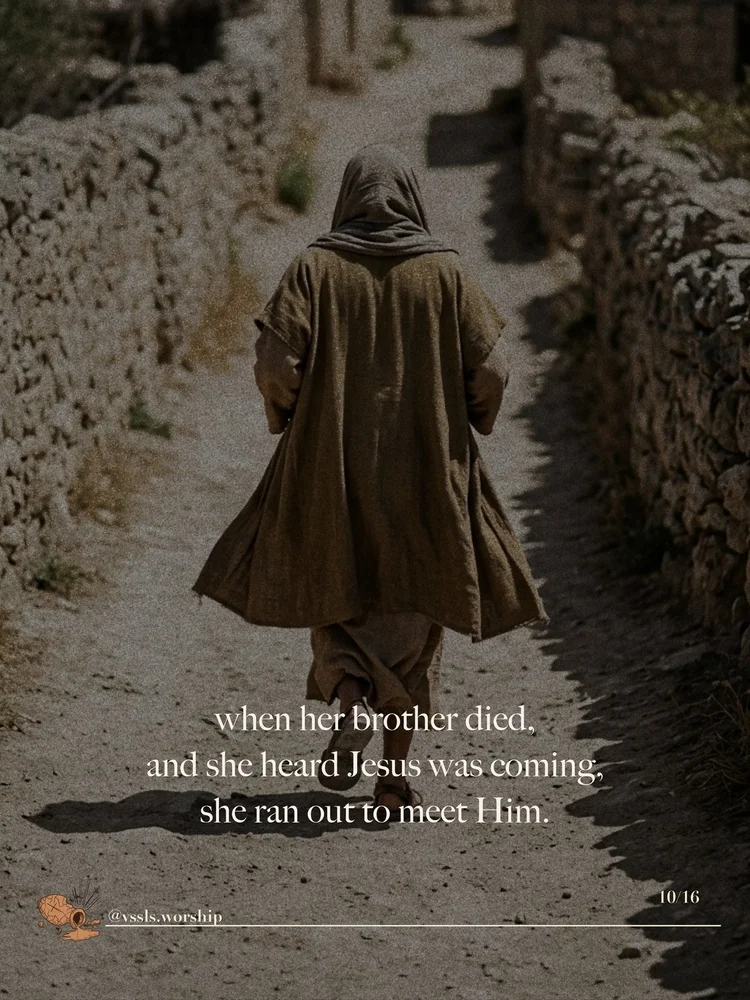 when her brother died, and she heard Jesus was coming, she ran out to meet Him.