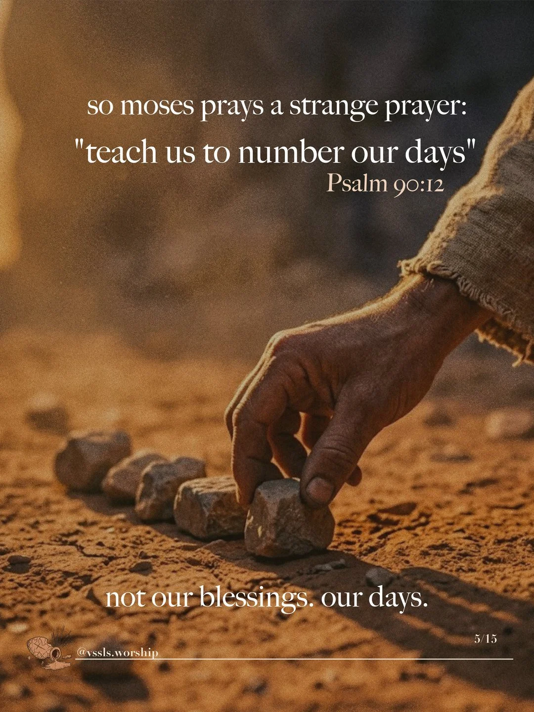A hand setting stones in a row on dry ground. Text: so moses prays a strange prayer: “teach us to number our days” — Psalm 90:12 not our blessings. our days.