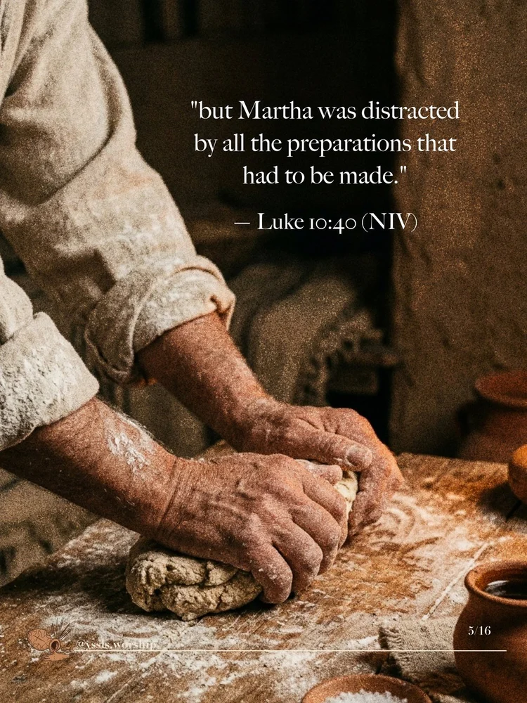 “but Martha was distracted by all the preparations that had to be made.” — Luke 10:40 (NIV)