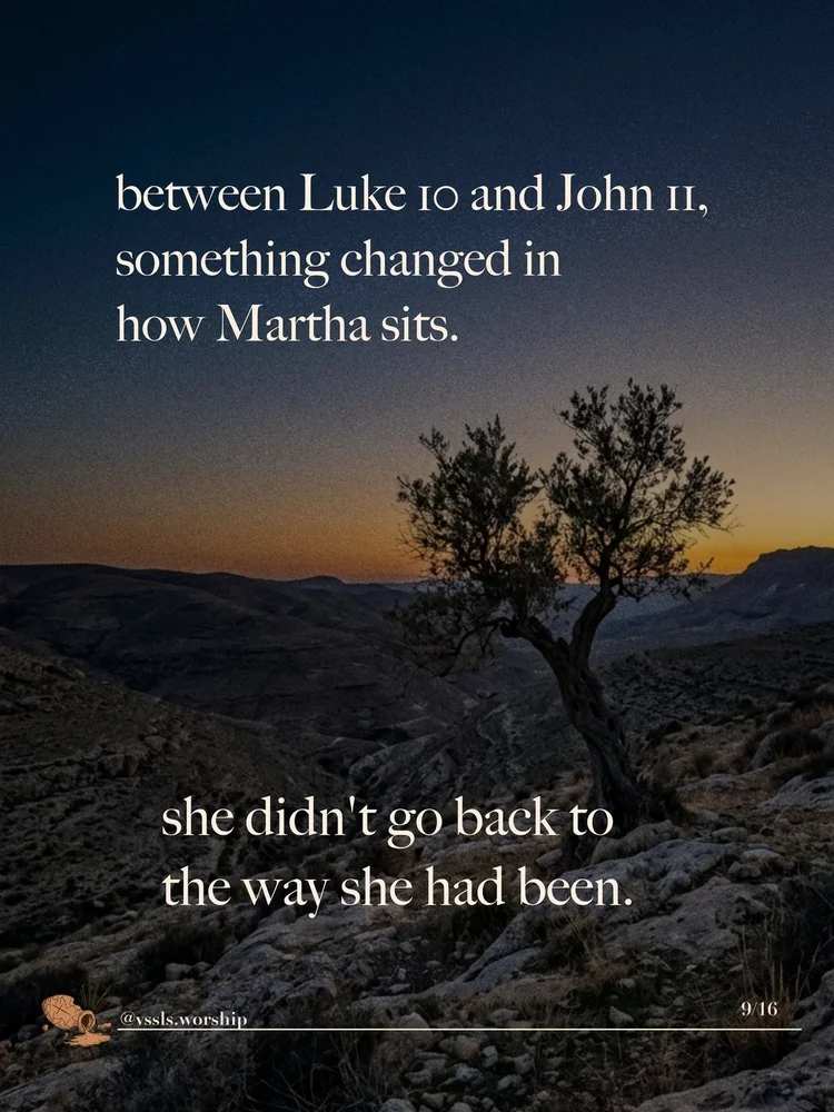 between Luke 10 and John 11, something changed in how Martha sits. she didn’t go back to the way she had been.