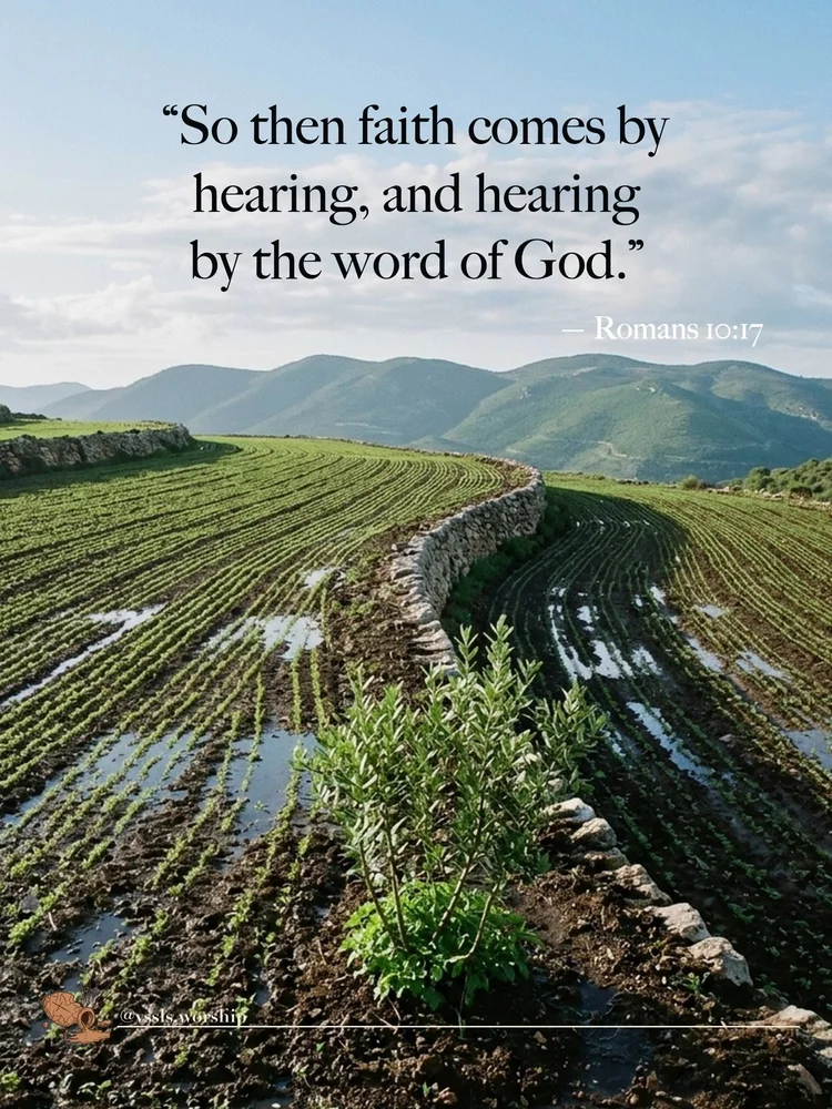 “So then faith comes by hearing, and hearing by the word of God.” — Romans 10:17
