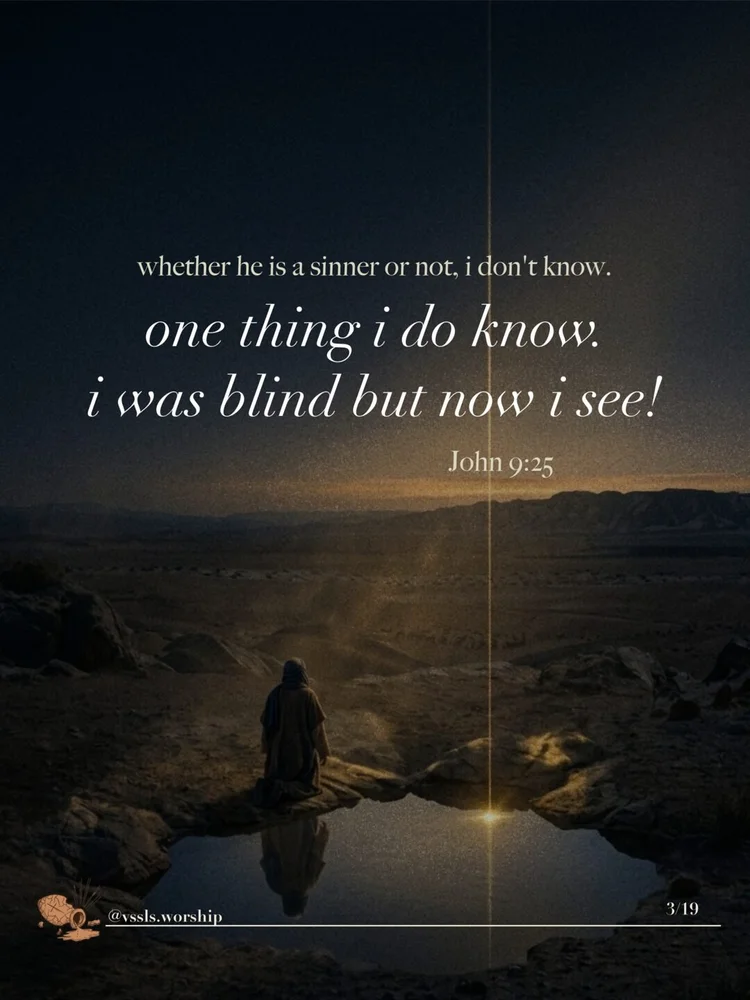 whether he is a sinner or not, i don't know. one thing i do know. i was blind but now i see! — John 9:25