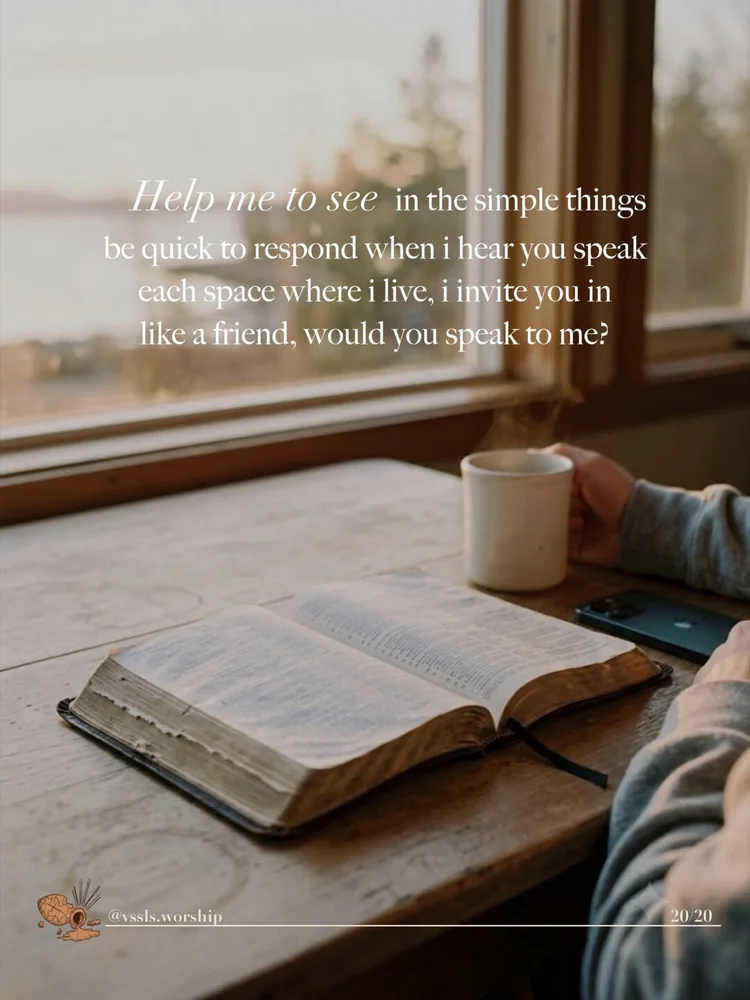 "help me to see in the simple things be quick to respond when I hear you speak each space where I live, I invite you in like a friend, would you speak to me" — Friend to me