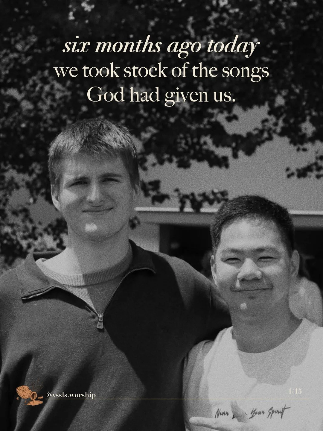 A black-and-white photo of two friends side by side, smiling. Text: six months ago today we took stock of the songs God had given us.