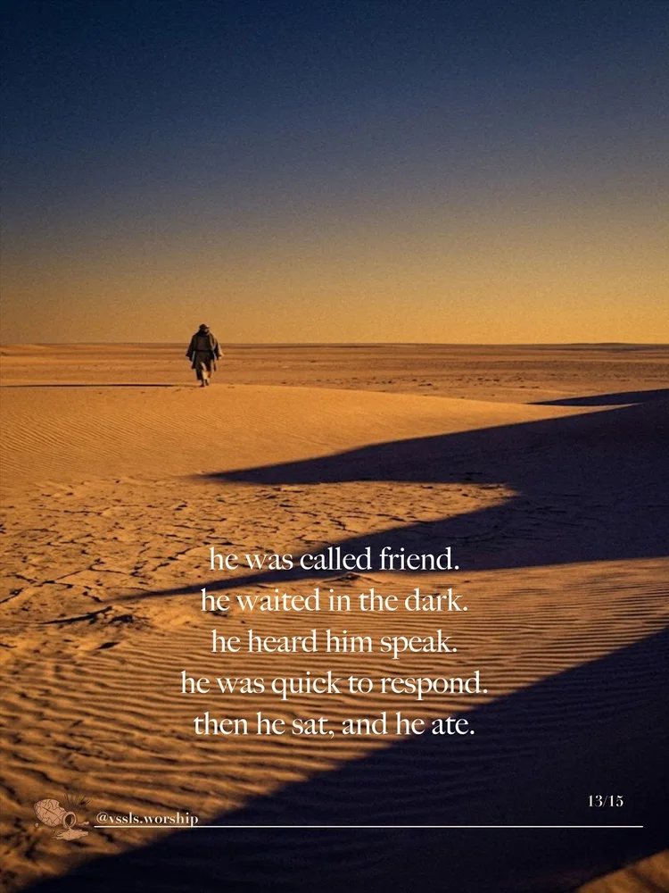 he was called friend. he waited in the dark. he heard him speak. he was quick to respond. then he sat, and he ate.