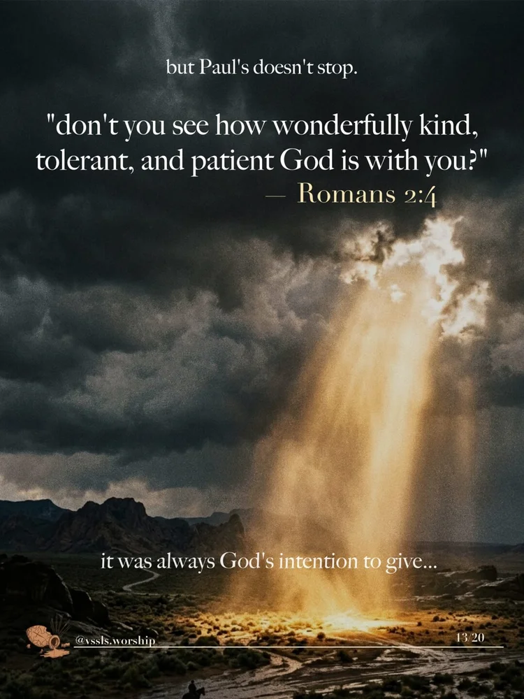 but Paul doesn't stop. "don't you see how wonderfully kind, tolerant, and patient God is with you?" — Romans 2:4 it was always God's intention to give…