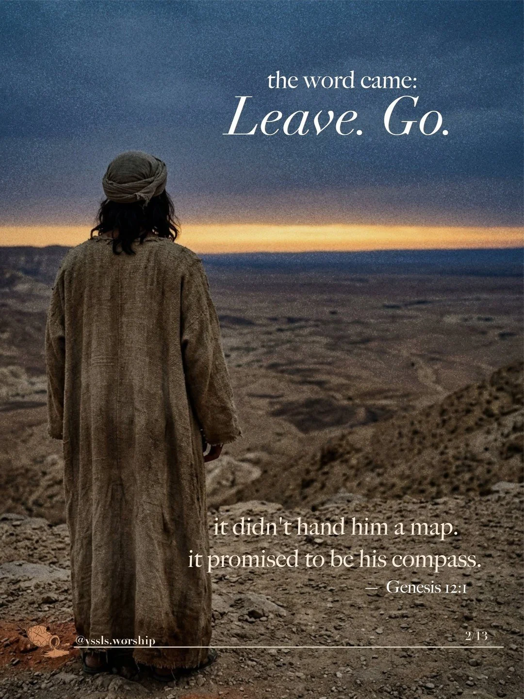 A robed man seen from behind, looking out over a vast desert valley at dusk. Text: the word came: Leave. Go. it didn’t hand him a map. it promised to be his compass. — Genesis 12:1