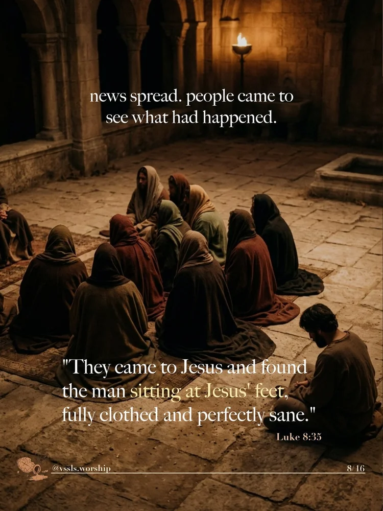 news spread. people came to see what had happened. “They came to Jesus and found the man sitting at Jesus’ feet, fully clothed and perfectly sane.” — Luke 8:35