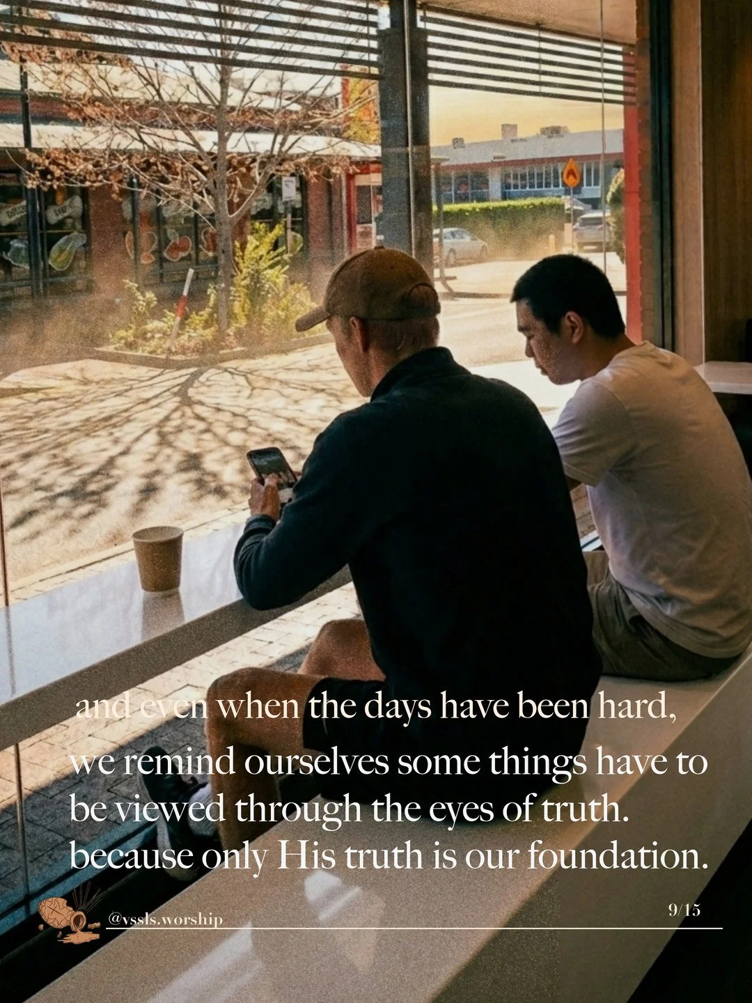 Two men seated at a café window bench. Text: and even when the days have been hard, we remind ourselves some things have to be viewed through the eyes of truth. because only His truth is our foundation.