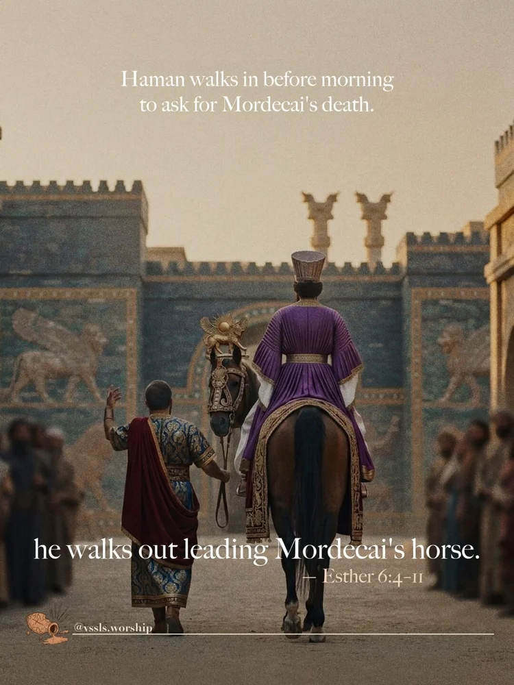 Haman walks in before morning to ask for Mordecai's death. he walks out leading Mordecai's horse. — Esther 6:4–11
