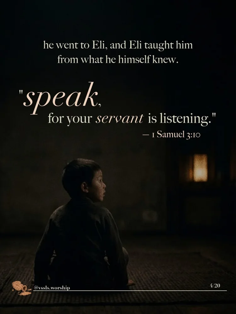 He went to Eli, and Eli taught him from what he himself knew. "Speak, for your servant is listening." — 1 Samuel 3:10