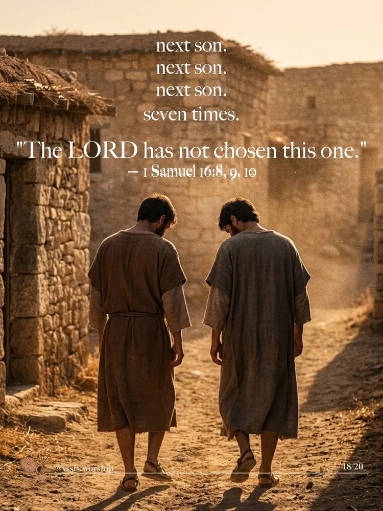 next son. next son. next son. "The LORD has not chosen this one." — 1 Samuel 16:8, 9, 10 seven times.