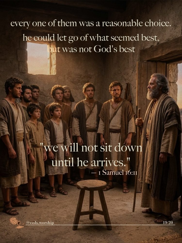 every one of them was a reasonable choice. "he could let go of what seemed best, but was not God's best" — Your Word My Compass, Day 4 "we will not sit down until he arrives." — 1 Samuel 16:11