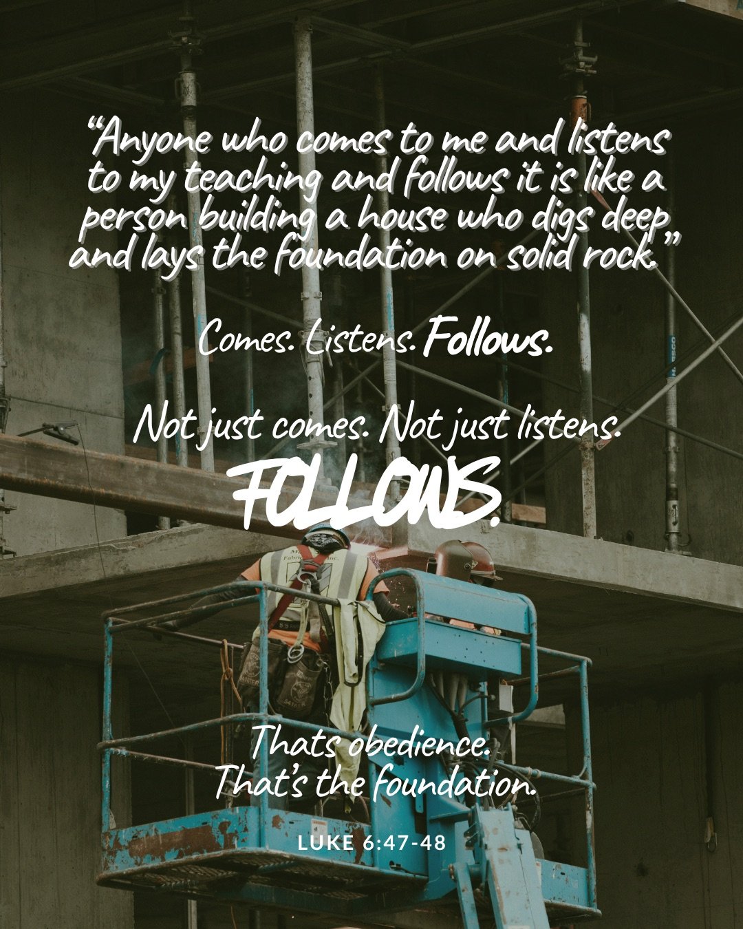 A construction worker in a safety harness stands in a blue elevated work platform beside a concrete building under construction. Text: “Anyone who comes to me and listens to my teaching and follows it is like a person building a house who digs deep and lays the foundation on solid rock.” Comes. Listens. Follows. Not just comes. Not just listens. FOLLOWS. Thats obedience. That’s the foundation. Luke 6:47–48