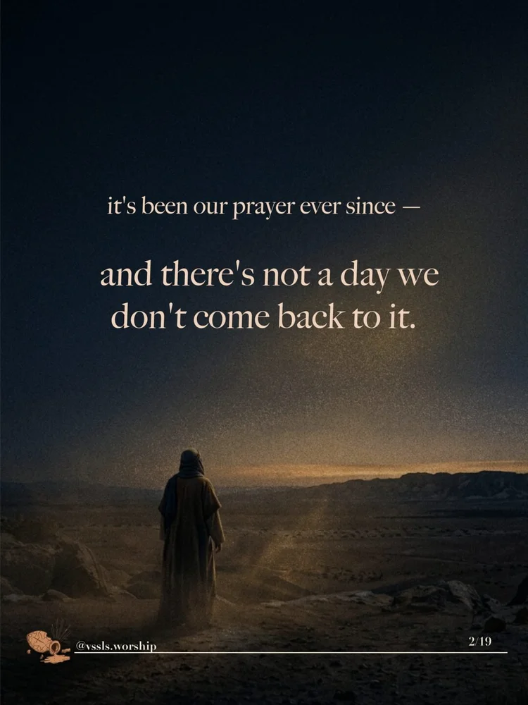 it's been our prayer ever since — and there's not a day we don't come back to it.
