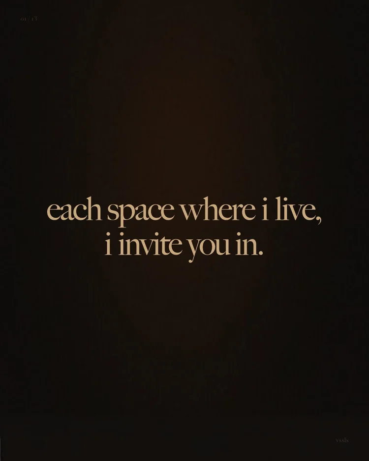 A dark, warm-toned textured background. Text: each space where i live, i invite you in.