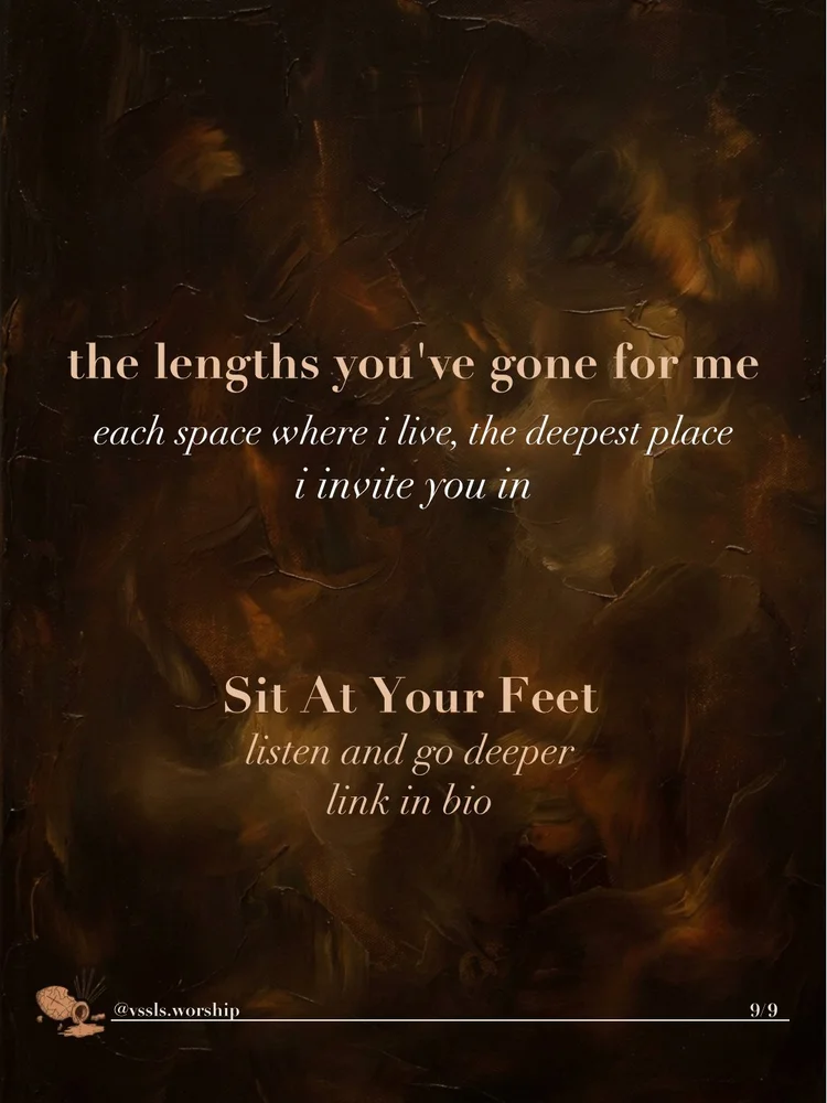 the lengths you’ve gone for me each space where i live, the deepest place i invite you in Sit At Your Feet listen and go deeper